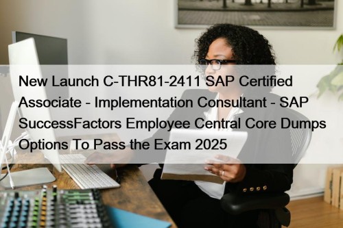 New Launch C-THR81-2411 SAP Certified Associate - Implementation ...